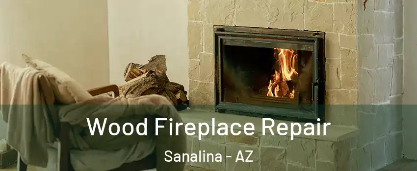 Wood Fireplace Repair Sanalina - AZ