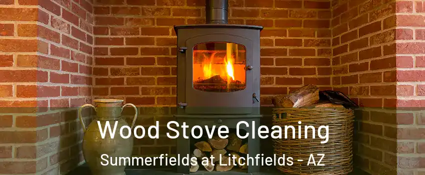 Wood Stove Cleaning Summerfields at Litchfields - AZ