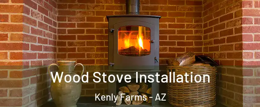 Wood Stove Installation Kenly Farms - AZ