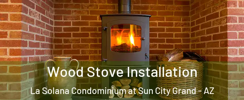 Wood Stove Installation La Solana Condominium at Sun City Grand - AZ