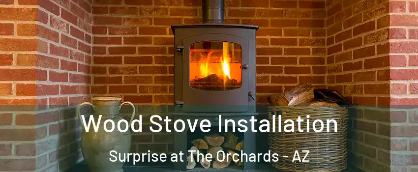 Wood Stove Installation Surprise at The Orchards - AZ