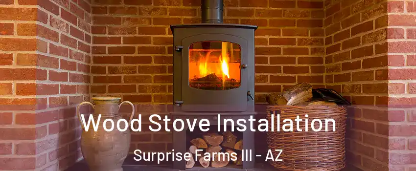 Wood Stove Installation Surprise Farms III - AZ