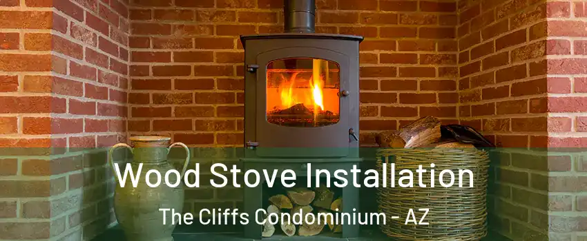 Wood Stove Installation The Cliffs Condominium - AZ