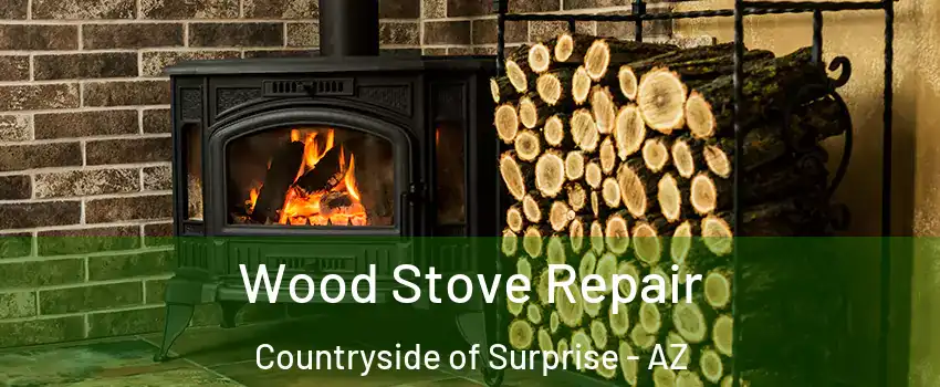 Wood Stove Repair Countryside of Surprise - AZ