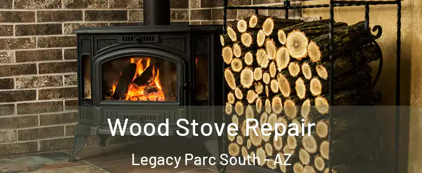 Wood Stove Repair Legacy Parc South - AZ
