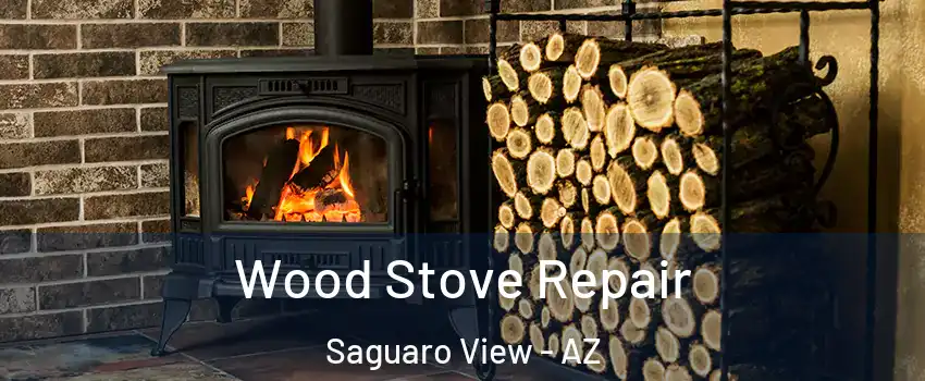 Wood Stove Repair Saguaro View - AZ